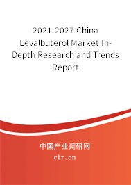 2021-2027 China Levalbuterol Market In-Depth Research and Trends Report