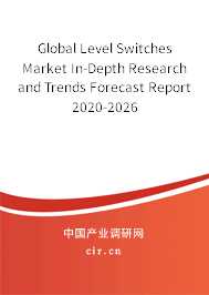 Global Level Switches Market In-Depth Research and Trends Forecast Report 2020-2026 Global Level Switches Market In-Depth Research and Trends Forecast Report 2020-2026