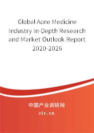 Global Acne Medicine Industry In-Depth Research and Market Outlook Report 2020-2026