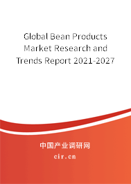 Global Bean Products Market Research and Trends Report 2021-2027