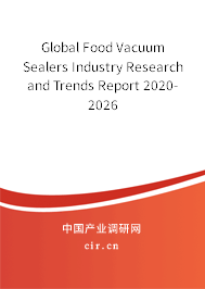 Global Food Vacuum Sealers Industry Research and Trends Report 2020-2026