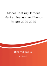 Global Heating Element Market Analysis and Trends Report 2020-2026 Global Heating Element Market Analysis and Trends Report 2020-2026