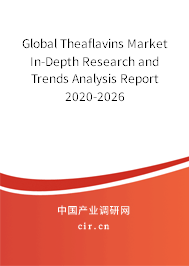Global Theaflavins Market In-Depth Research and Trends Analysis Report 2020-2026 Global Theaflavins Market In-Depth Research and Trends Analysis Report 2020-2026