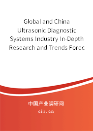 Global and China Ultrasonic Diagnostic Systems Industry In-Depth Research and Trends Forecast Report 2021-2027 Global and China Ultrasonic Diagnostic Systems Industry In-Depth Research and Trends Forecast Report 2021-2027