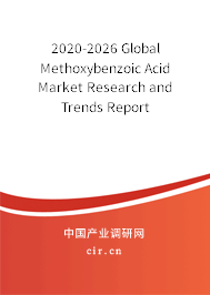 2020-2026 Global Methoxybenzoic Acid Market Research and Trends Report 2020-2026 Global Methoxybenzoic Acid Market Research and Trends Report