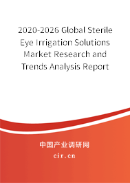 2020-2026 Global Sterile Eye Irrigation Solutions Market Research and Trends Analysis Report 2020-2026 Global Sterile Eye Irrigation Solutions Market Research and Trends Analysis Report