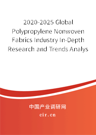 2020-2025 Global Polypropylene Nonwoven Fabrics Industry In-Depth Research and Trends Analysis Report 2020-2025 Global Polypropylene Nonwoven Fabrics Industry In-Depth Research and Trends Analysis Report
