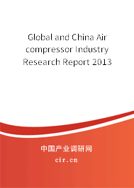 Global and China Air compressor Industry Research Report 2013 Global and China Air compressor Industry Research Report 2013
