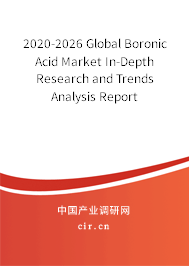 2020-2026 Global Boronic Acid Market In-Depth Research and Trends Analysis Report 2020-2026 Global Boronic Acid Market In-Depth Research and Trends Analysis Report