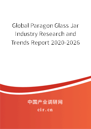 Global Paragon Glass Jar Industry Research and Trends Report 2020-2026 Global Paragon Glass Jar Industry Research and Trends Report 2020-2026
