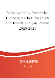Global Welding Protective Clothing Market Research and Trends Analysis Report 2020-2026 Global Welding Protective Clothing Market Research and Trends Analysis Report 2020-2026