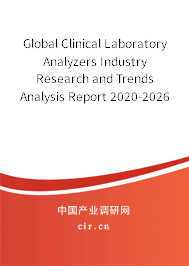 Global Clinical Laboratory Analyzers Industry Research and Trends Analysis Report 2020-2026 Global Clinical Laboratory Analyzers Industry Research and Trends Analysis Report 2020-2026