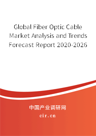 Global Fiber Optic Cable Market Analysis and Trends Forecast Report 2020-2026