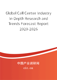 Global Call Center Industry In-Depth Research and Trends Forecast Report 2020-2026