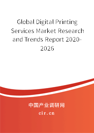 Global Digital Printing Services Market Research and Trends Report 2020-2026 Global Digital Printing Services Market Research and Trends Report 2020-2026