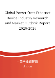Global Power Over Ethernet Device Industry Research and Market Outlook Report 2020-2026 Global Power Over Ethernet Device Industry Research and Market Outlook Report 2020-2026