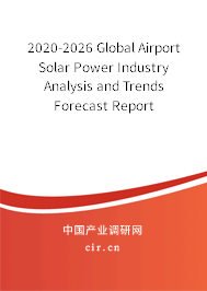 2020-2026 Global Airport Solar Power Industry Analysis and Trends Forecast Report 2020-2026 Global Airport Solar Power Industry Analysis and Trends Forecast Report