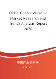 Global Coated Abrasive Market Research and Trends Analysis Report 2020 Global Coated Abrasive Market Research and Trends Analysis Report 2020