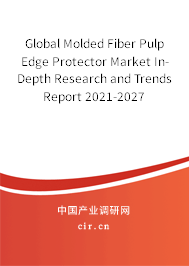 Global Molded Fiber Pulp Edge Protector Market In-Depth Research and Trends Report 2021-2027 Global Molded Fiber Pulp Edge Protector Market In-Depth Research and Trends Report 2021-2027
