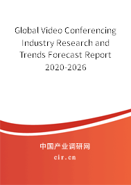 Global Video Conferencing Industry Research and Trends Forecast Report 2020-2026