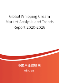 Global Whipping Cream Market Analysis and Trends Report 2020-2026 Global Whipping Cream Market Analysis and Trends Report 2020-2026