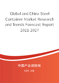 Global and China Steel Container Market Research and Trends Forecast Report 2021-2027 Global and China Steel Container Market Research and Trends Forecast Report 2021-2027