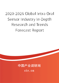 2020-2026 Global Intra Oral Sensor Industry In-Depth Research and Trends Forecast Report 2020-2026 Global Intra Oral Sensor Industry In-Depth Research and Trends Forecast Report
