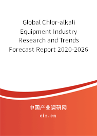 Global Chlor-alkali Equipment Industry Research and Trends Forecast Report 2020-2026 Global Chlor-alkali Equipment Industry Research and Trends Forecast Report 2020-2026