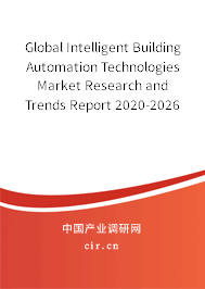 Global Intelligent Building Automation Technologies Market Research and Trends Report 2020-2026 Global Intelligent Building Automation Technologies Market Research and Trends Report 2020-2026