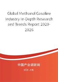 Global Methanol Gasoline Industry In-Depth Research and Trends Report 2020-2026 Global Methanol Gasoline Industry In-Depth Research and Trends Report 2020-2026