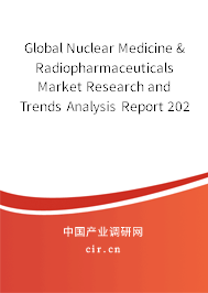 Global Nuclear Medicine & Radiopharmaceuticals Market Research and Trends Analysis Report 2020-2026 Global Nuclear Medicine & Radiopharmaceuticals Market Research and Trends Analysis Report 2020-2026