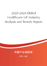 2020-2026 Global Healthcare IoT Industry Analysis and Trends Report 2020-2026 Global Healthcare IoT Industry Analysis and Trends Report