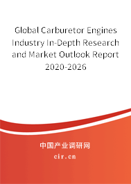 Global Carburetor Engines Industry In-Depth Research and Market Outlook Report 2020-2026 Global Carburetor Engines Industry In-Depth Research and Market Outlook Report 2020-2026