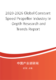 2020-2026 Global Constant Speed Propeller Industry In-Depth Research and Trends Report 2020-2026 Global Constant Speed Propeller Industry In-Depth Research and Trends Report
