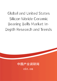 Global and United States Silicon Nitride Ceramic Bearing Balls Market In-Depth Research and Trends Forecast Report 2020-2026