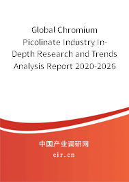Global Chromium Picolinate Industry In-Depth Research and Trends Analysis Report 2020-2026 Global Chromium Picolinate Industry In-Depth Research and Trends Analysis Report 2020-2026