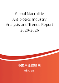 Global Macrolide Antibiotics Industry Analysis and Trends Report 2020-2026