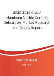 2020-2026 Global Aluminum Nitride Ceramic Substrates Market Research and Trends Report