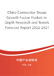 China Connective Tissue Growth Factor Market In-Depth Research and Trends Forecast Report 2021-2027 China Connective Tissue Growth Factor Market In-Depth Research and Trends Forecast Report 2021-2027