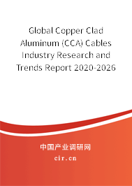 Global Copper Clad Aluminum (CCA) Cables Industry Research and Trends Report 2020-2026 Global Copper Clad Aluminum (CCA) Cables Industry Research and Trends Report 2020-2026