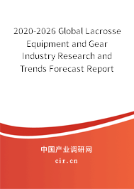 2020-2026 Global Lacrosse Equipment and Gear Industry Research and Trends Forecast Report 2020-2026 Global Lacrosse Equipment and Gear Industry Research and Trends Forecast Report