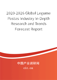 2020-2026 Global Legume Pastas Industry In-Depth Research and Trends Forecast Report