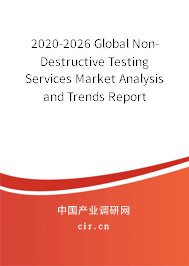 2020-2026 Global Non-Destructive Testing Services Market Analysis and Trends Report