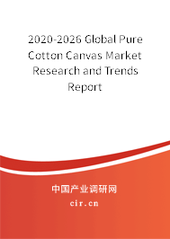 2020-2026 Global Pure Cotton Canvas Market Research and Trends Report