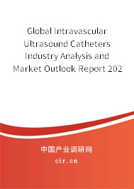 Global Intravascular Ultrasound Catheters Industry Analysis and Market Outlook Report 2020-2026 Global Intravascular Ultrasound Catheters Industry Analysis and Market Outlook Report 2020-2026