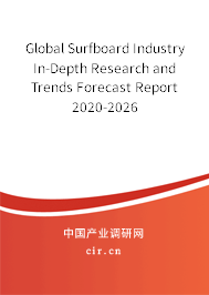 Global Surfboard Industry In-Depth Research and Trends Forecast Report 2020-2026 Global Surfboard Industry In-Depth Research and Trends Forecast Report 2020-2026