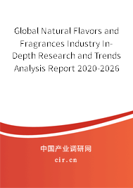 Global Natural Flavors and Fragrances Industry In-Depth Research and Trends Analysis Report 2020-2026 Global Natural Flavors and Fragrances Industry In-Depth Research and Trends Analysis Report 2020-2026