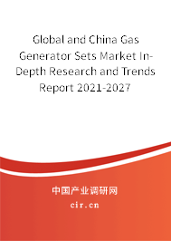 Global and China Gas Generator Sets Market In-Depth Research and Trends Report 2021-2027 Global and China Gas Generator Sets Market In-Depth Research and Trends Report 2021-2027