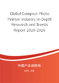 Global Compact Photo Printer Industry In-Depth Research and Trends Report 2020-2026 Global Compact Photo Printer Industry In-Depth Research and Trends Report 2020-2026