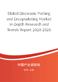 Global Electronic Potting and Encapsulating Market In-Depth Research and Trends Report 2020-2026 Global Electronic Potting and Encapsulating Market In-Depth Research and Trends Report 2020-2026
